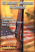 US Infantry Weapons in Combat, Personal Experiences from World War II and Korea