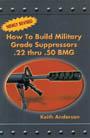 How to Build Miliary Grade Suppressors (.22 to .50 BMG)ALL NEW REVISED EDITION