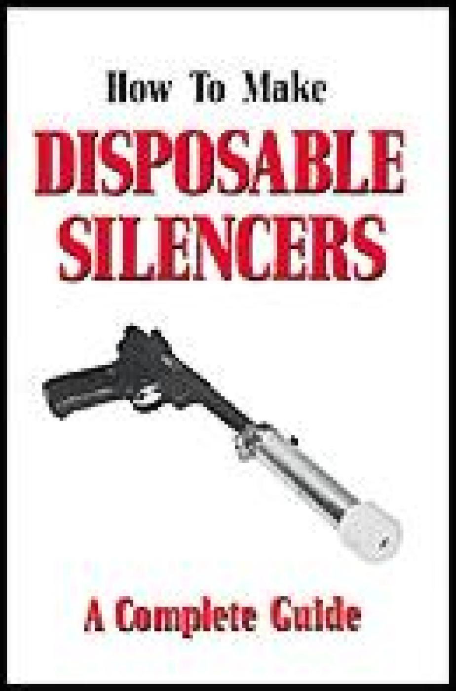 How to Make Disposable SilencersVolumes One (1) and Two (2)