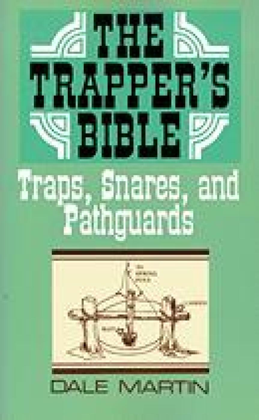 The Trapper's Bible Traps, Snares & Pathguards