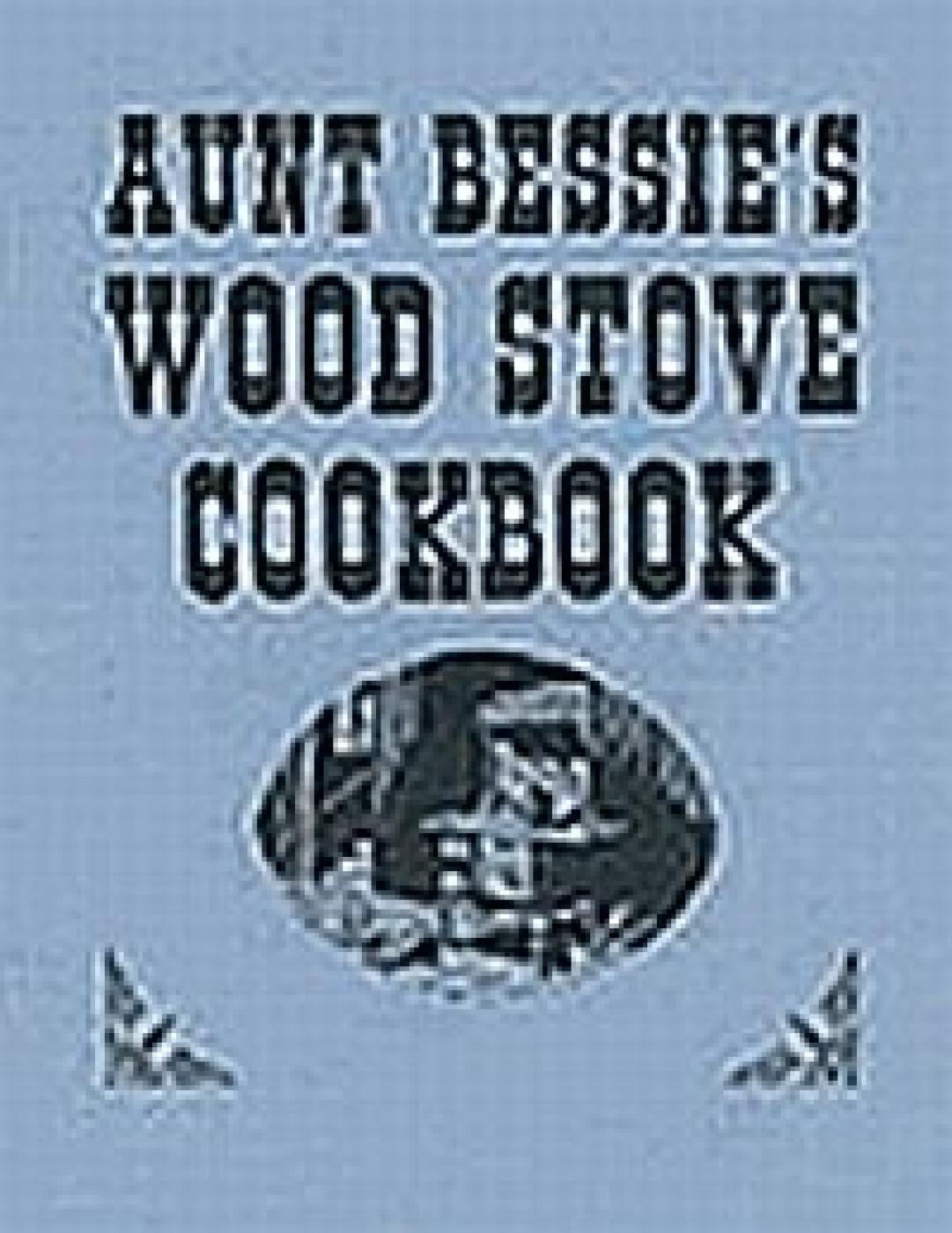 Aunt Bessie's Wood Stove Cookbook