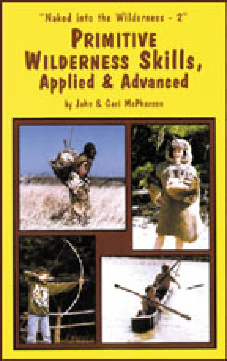 Naked Into the Wilderness - 2Primitive Wilderness Skills Applied and Advanced - Vol 2