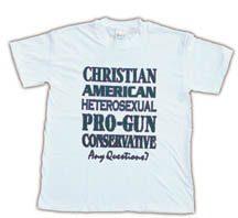 Christian, American, Heterosexual, Pro-Gun, Conservative...Any Questions?, X-Large